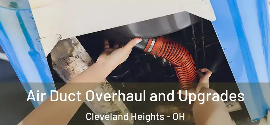  Air Duct Overhaul and Upgrades Cleveland Heights - OH