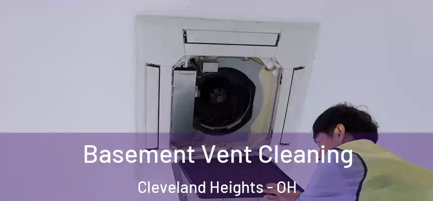  Basement Vent Cleaning Cleveland Heights - OH