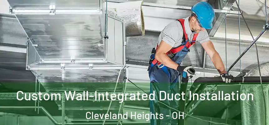  Custom Wall-Integrated Duct Installation Cleveland Heights - OH