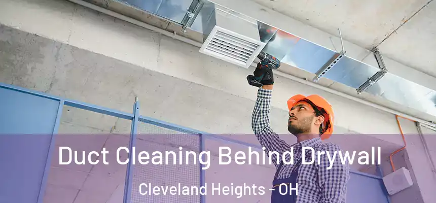  Duct Cleaning Behind Drywall Cleveland Heights - OH