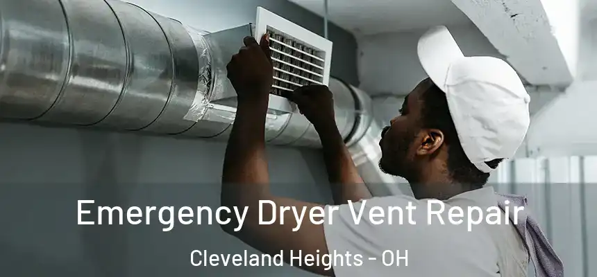  Emergency Dryer Vent Repair Cleveland Heights - OH