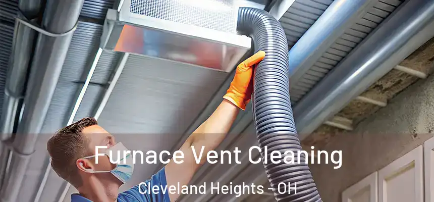 Furnace Vent Cleaning Cleveland Heights - OH