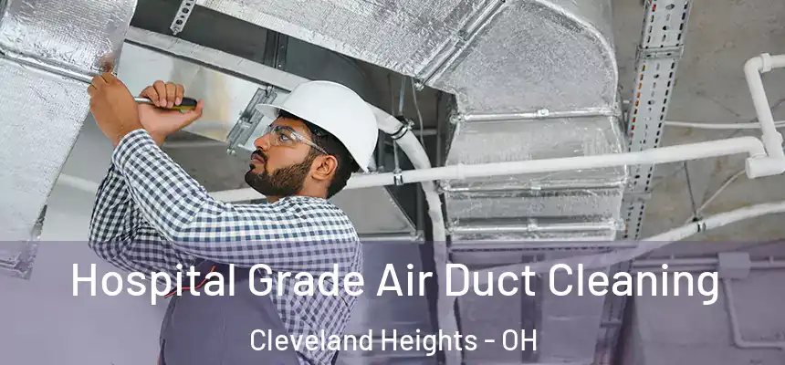  Hospital Grade Air Duct Cleaning Cleveland Heights - OH