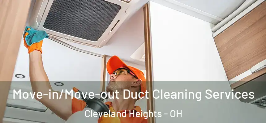  Move-in/Move-out Duct Cleaning Services Cleveland Heights - OH