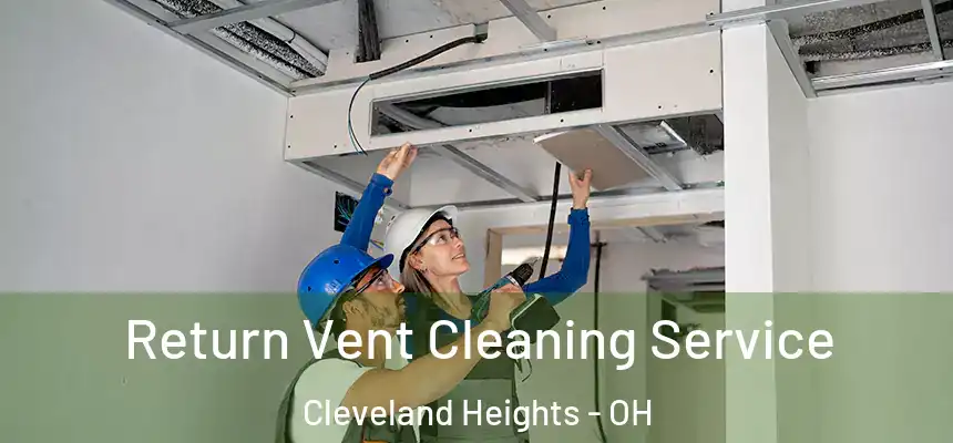  Return Vent Cleaning Service Cleveland Heights - OH